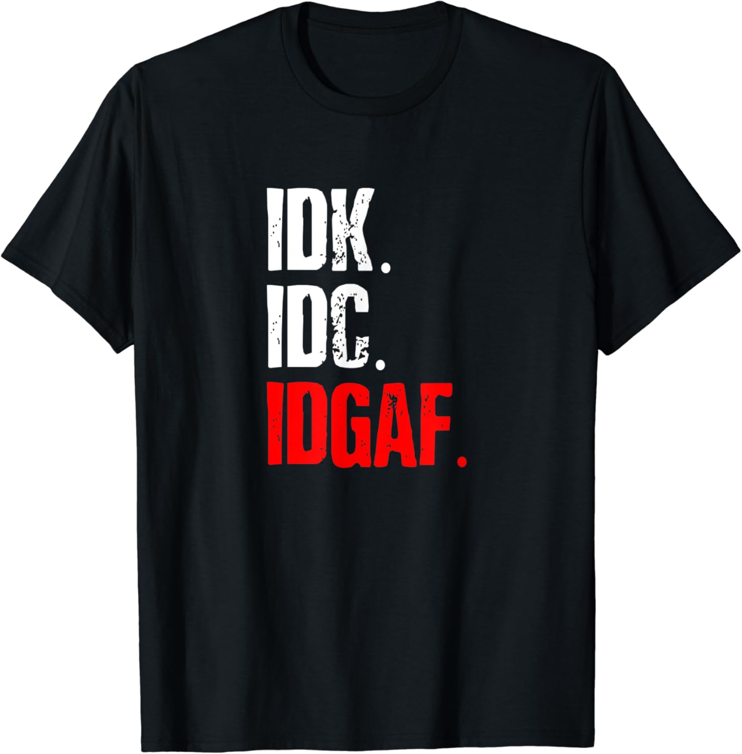 IDK. IDC. IDGAF. Meme TShirt Amazon.co.uk Fashion